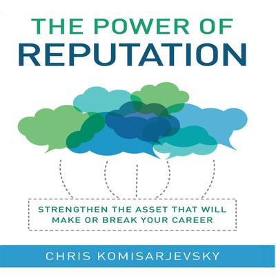 The Power of Reputation by Chris Komisarjevsky audiobook