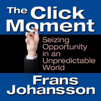 The Click Moment by Frans Johansson audiobook