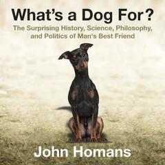 What's a Dog For? by John Homans audiobook