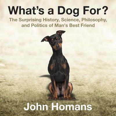 What's a Dog For? by John Homans audiobook