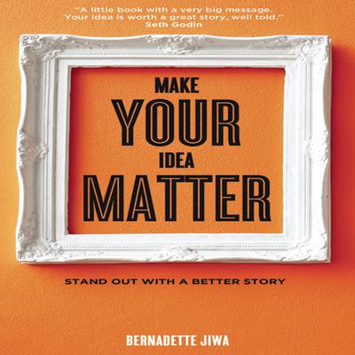 Make Your Idea Matter by Bernadette Jiwa audiobook