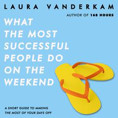 What the Most Successful People Do on the Weekend by Laura Vanderkam audiobook