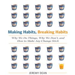 Making Habits, Breaking Habits by Jeremy Dean audiobook