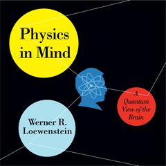 Physics in Mind by Werner R. Loewenstein audiobook
