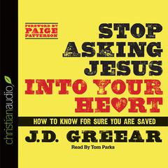 Stop Asking Jesus Into Your Heart by J. D. Greear audiobook