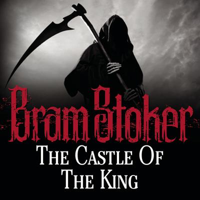 The Castle of the King by Bram Stoker audiobook