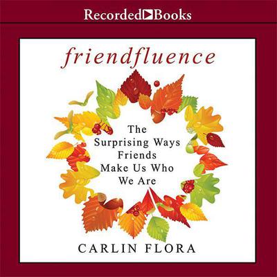 Friendfluence by Carlin Flora audiobook