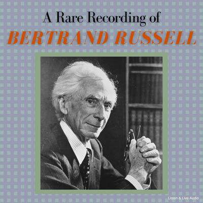 A Rare Recording of Bertrand Russell by Bertrand Russell audiobook