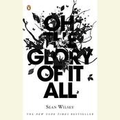 Oh the Glory of It All by  Sean Wilsey audiobook