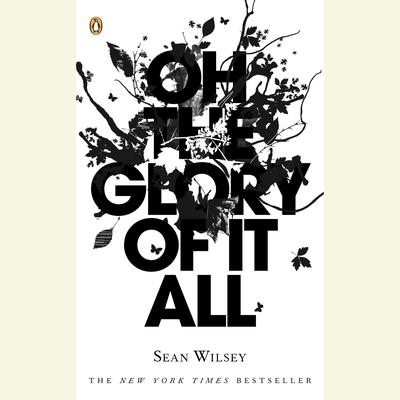 Oh the Glory of It All by Sean Wilsey audiobook