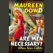 Are Men Necessary? by  Maureen Dowd audiobook
