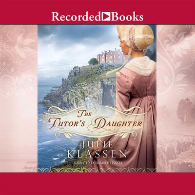 The Tutor's Daughter by Julie Klassen audiobook