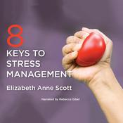8 Keys to Stress Management by  Elizabeth Anne Scott audiobook