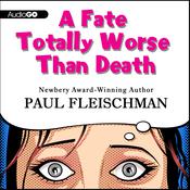 A Fate Totally Worse Than Death by  Paul Fleischman audiobook