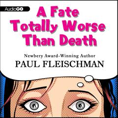 A Fate Totally Worse Than Death by Paul Fleischman audiobook