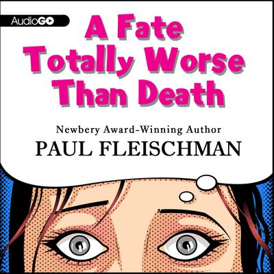 A Fate Totally Worse Than Death by Paul Fleischman audiobook
