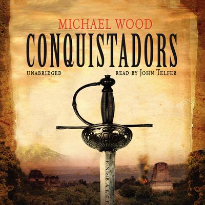 Conquistadors by Michael Wood audiobook