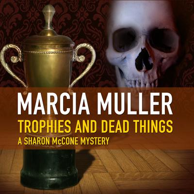 Trophies and Dead Things by Marcia Muller audiobook