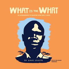 What Is the What by Dave Eggers audiobook