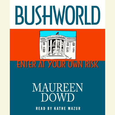 Bushworld by Maureen Dowd audiobook