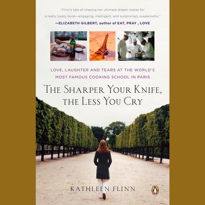 The Sharper Your Knife, the Less You Cry by Kathleen Flinn audiobook