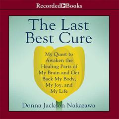 The Last Best Cure by Donna Jackson Nakazawa audiobook