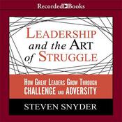 Leadership and the Art of Struggle by  Steven Snyder audiobook