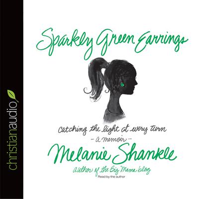 Sparkly Green Earrings by Melanie Shankle audiobook