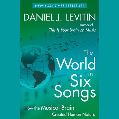 The World in Six Songs by Daniel J. Levitin audiobook