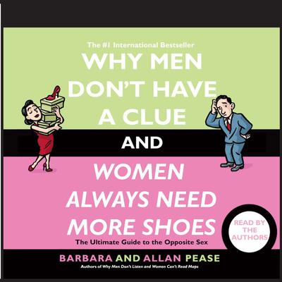 Why Men Don't Have a Clue and Women Always Need More Shoes by Barbara Pease audiobook