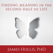 Finding Meaning in the Second Half of Life by  James Hollis audiobook