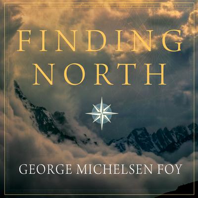 Finding North by George Michelsen Foy audiobook
