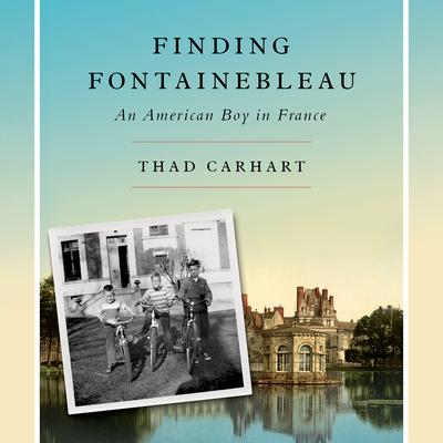 Finding Fontainebleau by Thad Carhart audiobook