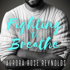 Fighting to Breathe by Aurora Rose Reynolds audiobook