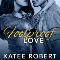 Foolproof Love by Katee Robert audiobook