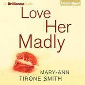 Love Her Madly by  Mary-Ann Tirone Smith audiobook