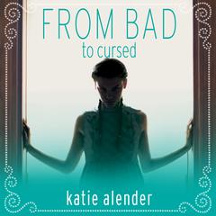 From Bad to Cursed by Katie Alender audiobook