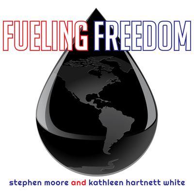 Fueling Freedom by Stephen Moore audiobook