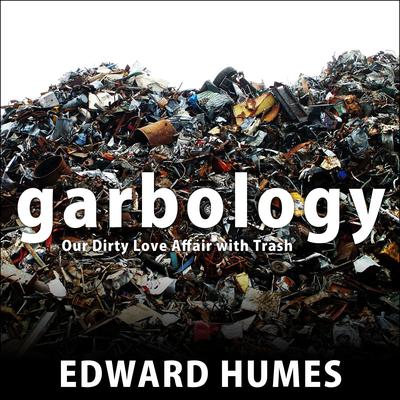 Garbology by Edward Humes audiobook