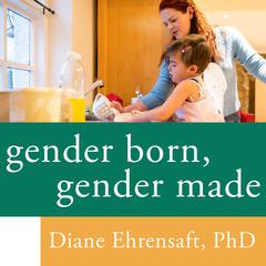 Gender Born, Gender Made by Diane Ehrensaft audiobook