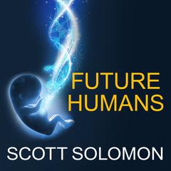 Future Humans by Scott Solomon audiobook