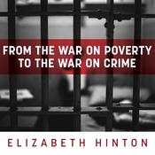 From the War on Poverty to the War on Crime by  Elizabeth Hinton audiobook