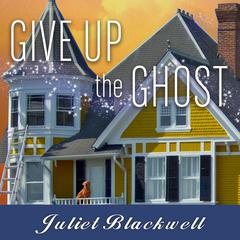 Give Up the Ghost by Juliet Blackwell audiobook