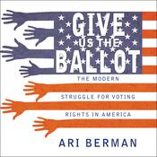 Give Us the Ballot by  Ari Berman audiobook