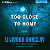 Too Close to Home by  Linwood Barclay audiobook