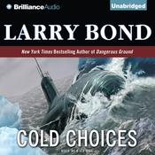Cold Choices by  Larry Bond audiobook