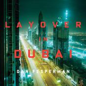 Layover in Dubai by  Dan Fesperman audiobook