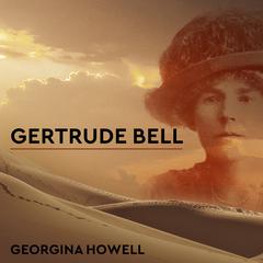 Gertrude Bell by Georgina Howell audiobook