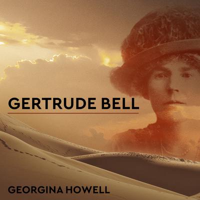 Gertrude Bell by Georgina Howell audiobook