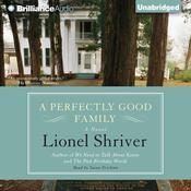 A Perfectly Good Family by  Lionel Shriver audiobook